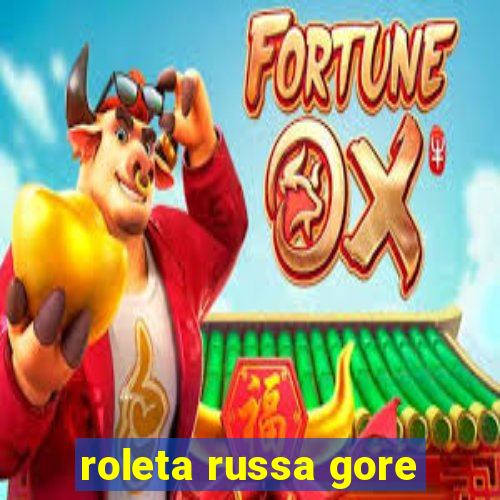 roleta russa gore